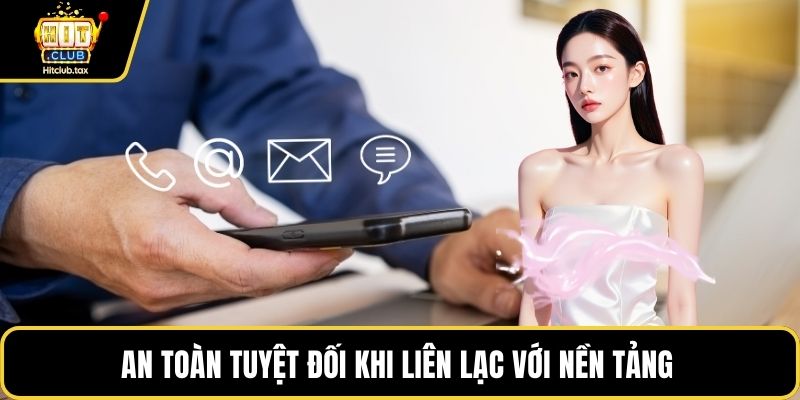 An toàn tuyệt đối khi liên lạc với nền tảng