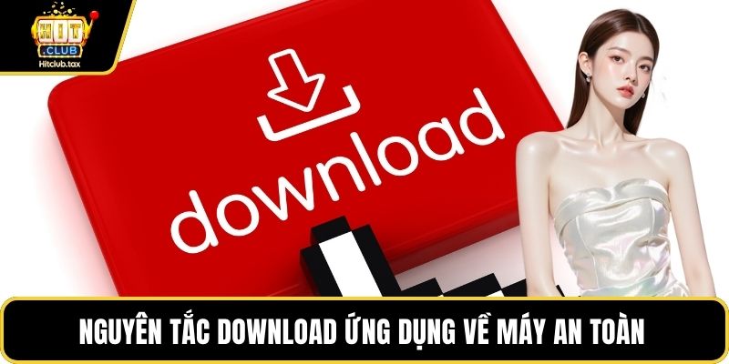 Nguyên tắc download ứng dụng về máy an toàn