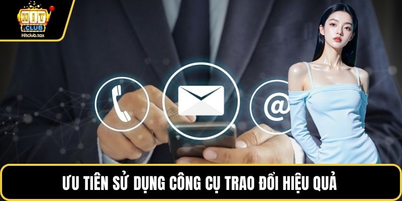 Ưu tiên sử dụng công cụ trao đổi hiệu quả